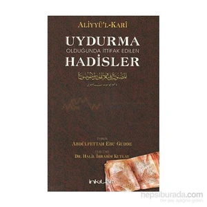 Uydurma Olduğunda İttifak Edilen Hadisler-Aliyyü'L-Kari