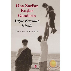 Ona Zarfsız Kuşlar Gönderin-Orhan Miroğlu