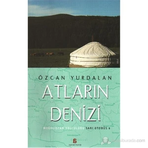 Atların Denizi - Moğolistan Yolculuğu-Özcan Yurdalan