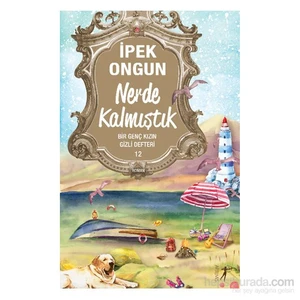 Nerde Kalmıştık: Bir Genç Kızın Gizli Defteri 12 - İpek Ongun