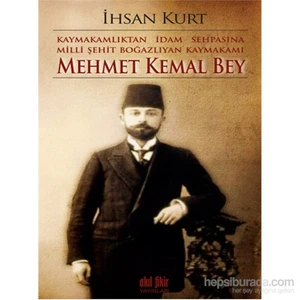 Kaymakamlıktan İdam Sehpasına  Milli Şehit Boğazlıyan Kaymakamı - Mehmet Kemal Bey-İhsan Kurt