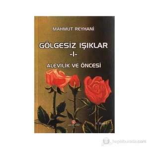 Gölgesiz Işıklar 1: Alevilik Ve Öncesi-Mahmut Reyhani