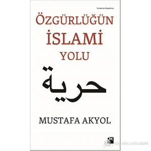 Özgürlüğün İslam Yolu - Mustafa Akyol