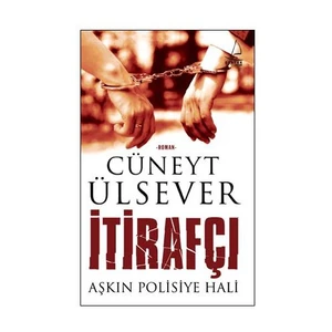 İtirafçı: Aşkın Polisiye Hali - Cüneyt Ülsever