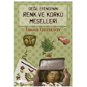 Değil Efendi'nin Renk ve Korku Meselleri - İsmail Güzelsoy