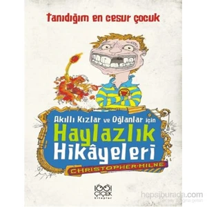 Akıllı Kızlar Ve Oğlanlar İçin Haylazlık Hikâyeleri- Tanıdığım En Cesur Çocuk-Christoper Milne