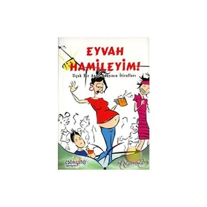 Eyvah Hamileyim! Uçuk Bir Anne Adayının İtirafları
