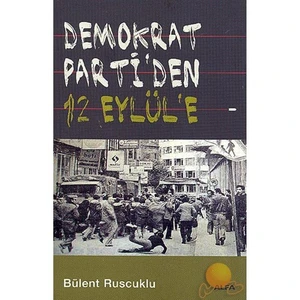 Demokrat Parti’Den 12 Eylül’E-Bülent Ruscuklu