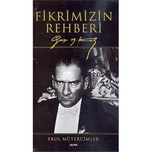 Fikrimizin Rehberi Gazi Mustafa Kemal (Ciltli)