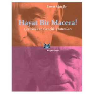 Hayat Bir Macera! / Çocukluk Ve Gençlik Hatıraları-Samet Ağaoğlu