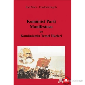 Komünist Parti Manifestosu ve Komünizmin Temel İlkeleri - Karl Marx