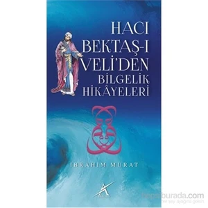 Hacı Bektaş-I Veliden Bilgelik Hikayeleri-İbrahim Murat