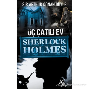 Sherlock Holmes : Üç Çatılı Ev - Sir Arthur Conan Doyle