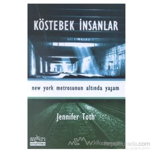 Köstebek İnsanlar New York Metrosunun Altında Yaşam-Jennifer Toth