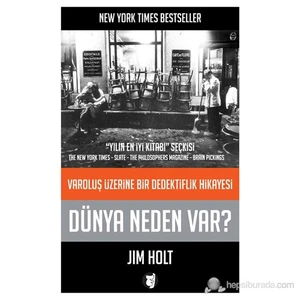 Dünya Neden Var? Varoluş Üzerine Bir Dedektiflik Hikayesi-Jim Holt