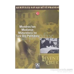 Mondros'Tan Mudanya Mütarekesi'Ne Türk Dış Politikası-Levent Ürer