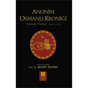 Anonim Osmanlı Kroniği: Osmanlı Tarihi (1299-1512) - Necdet Öztürk