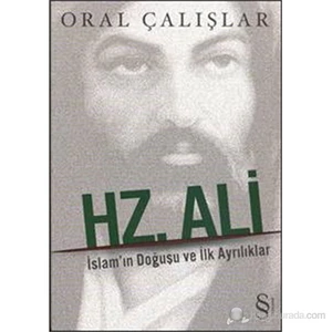 Hz. Ali - İslam’In Doğuşu Ve İlk Ayrılıklar-Oral Çalışlar