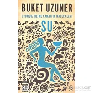 Su - Uyumsuz Defne Kaman'ın Maceraları - Buket Uzuner