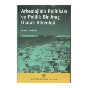 Arkeolojinin Politikası Ve Politik Bir Araç Olarak Arkeoloji-Mehmet Özdoğan