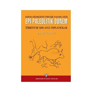 Epi-Paleolitik Dönem Türkiye'De Son Avcı Toplayıcılar-Metin Kartal