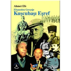 Efsaneden Gerçeğe Kuşçubaşı Eşref - Ahmet Efe