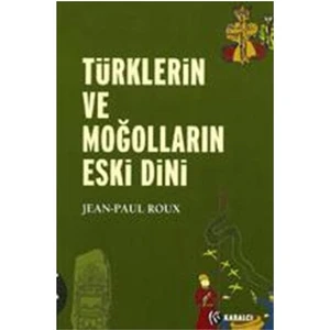 Türklerin Ve Moğolların Eski Dini - Jean-Paul Roux