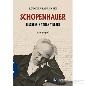 Schopenhauer ve Felsefenin Yaban Yılları - Rüdiger Safranski