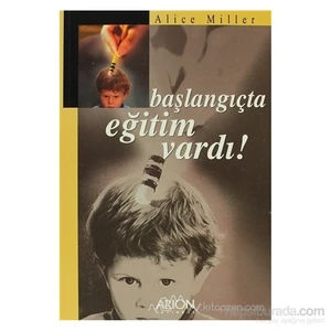 Başlangıçta Eğitim Vardı!-Alice Miller