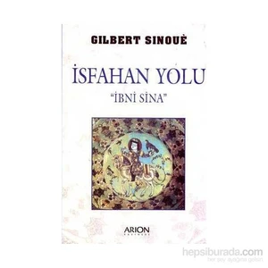 İsfahan Yolu ' İbni Sina '-Gilbert Sinoue