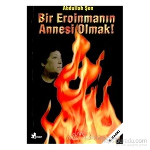 Bir Eroinmanın Annesi Olmak! - Abdullah Şen