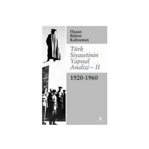Türk Siyasetinin Yapısal Analizi – II 1920-1960 - Hasan Bülent Kahraman