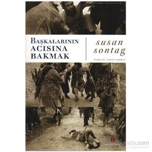 Başkalarının Acısına Bakmak - Susan Sontag