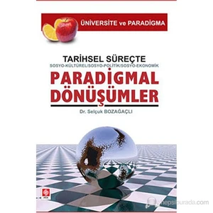 Tarihsel Süreçte Sosyo-Kültürel, Sosyo-Politik, Sosyo-Ekonomik, Paradigmal Dönüşümler-Selçuk Bozağaçlı
