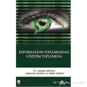 Enformasyon Toplumundan Gözetim Toplumuna (21. Yüzyılda Gözetim, Toplumsal Denetim ve İktidar İlişki