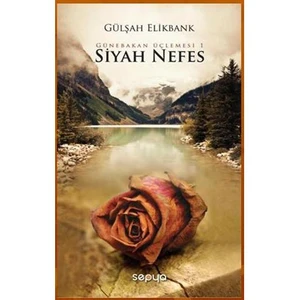 Siyah Nefes - Günebakan Üçlemesi 1 - Gülşah Elikbank