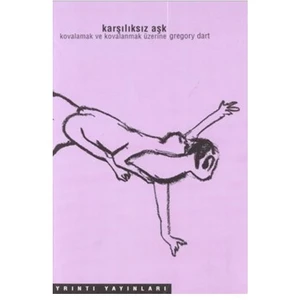 Karşılıksız Aşk / Kovalamak Ve Kavalanmak Üzerine-Gregory Dart