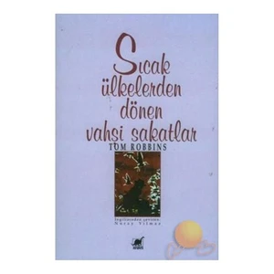 Sıcak Ülkelerden Dönen Vahşi Sakatlar - Tom Robbins