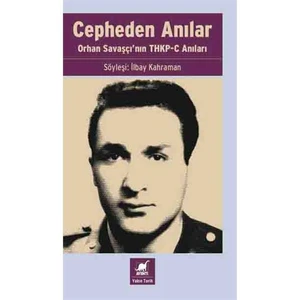 Cepheden Anılar: Orhan Savaşçı’Nın Thkp-C Anıları-İlbay Kahraman