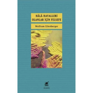 Hala Hayalleri Olanlar İçin Felsefe-Wolfram Eilenberger