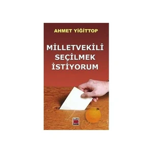 Milletvekili Seçilmek İstiyorum-Ahmet Yiğittop
