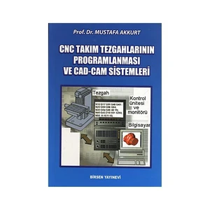 Cnc Takım Tezgahlarının Programlanması Ve Cad-Cam Sistemleri - Mustafa Akkurt