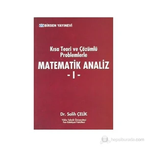 Kısa Teori Ve Çözümlü Problemlerle Matematik Analiz - 1-Salih Çelik
