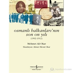 Osmanlı Balkanlarının Son On Yılı - Mehmet Ali Okar