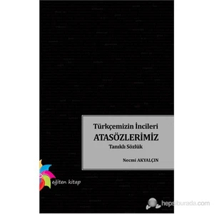 Eğiten Kitap Türkçemizin İncileri Atasözlerimiz Tanıklı Sözlük-Necmi Akyalçın