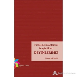 Eğiten Kitap Türkçemizin Anlamsal Zenginlikleri Deyimlerimiz-Necmi Akyalçın