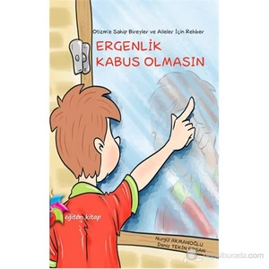 Ergenlik Kabus Olmasın - (Otizm'E Sahip Bireyler Ve Aileler İçin Rehber)-Nurgül Akmanoğlu