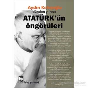Dünden Yarına -  Atatürk’Ün Öngörüleri-Aydın Keleşoğlu