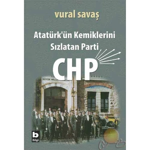 Atatürk'ün Kemiklerini Sızlatan Parti : Chp