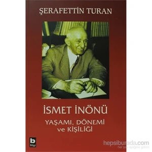 İsmet İnönü Yaşamı, Dönemi Ve Kişiliği - Şerafettin Turan